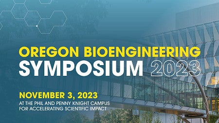 A graphic with a blue background that fades into a photo of a glass building. Text reads: Oregon Bioengineering Symposium 2023, November 3, 2023 at Phil and Penny Knight Campus for Accelerating Scientific Impact